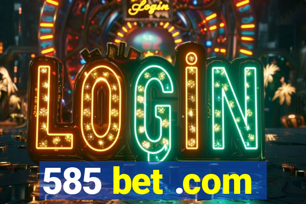 585 bet .com